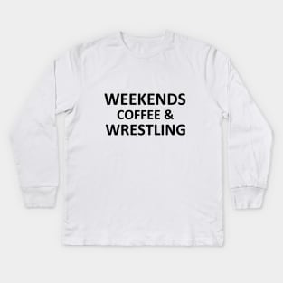 Weekends coffee & wrestling shirt funny wrestling funny wrestler gifts for wrestling gifts wrestler gifts for wrestler shirt for her mom Kids Long Sleeve T-Shirt